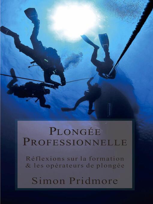 Title details for Plongée Professionnelle--Réflexions sur la formation & les opérateurs de plongée by Simon Pridmore - Available